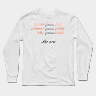 Haters Gonna Hate Long Sleeve T-Shirt